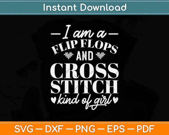 I Am A Flip Flops And Cross Stitch Kids Of Girl Funny Svg Png Dxf Digital Cutting File
