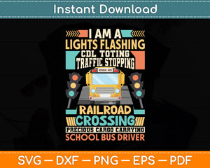 I Am A Lights Flashing CDL Toting School Bus Driver Svg Digital Cutting File