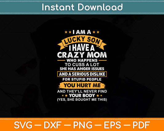 I Am A Lucky Son I Have A Crazy Mom Mothers Day Svg Digital Cutting File
