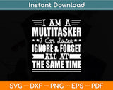 I Am A Multitasker I Can Listen Sarcastic Funny Svg Digital Cutting File