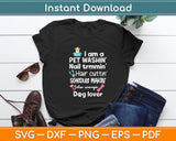 I Am A Pet Washin Dog Groomer Pet Dog Lover Funny Svg Digital Cut File