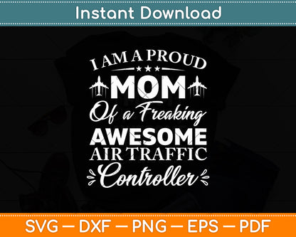 I Am A Proud Mom Of A Freaking Awesome Air Traffic Controller Svg Digital Cutting File