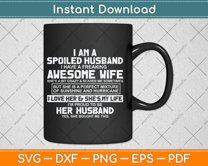 I Am A Spoiled Husband I Have A Freaking Awesome Wife Svg Digital Cutting File