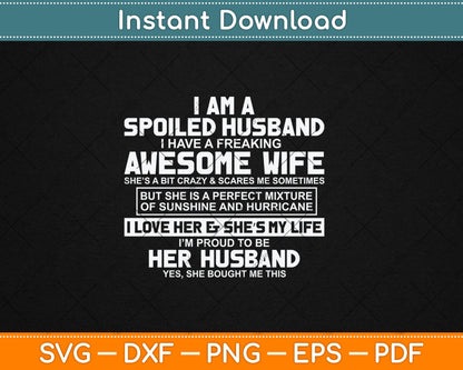 I Am A Spoiled Husband I Have A Freaking Awesome Wife Svg Digital Cutting File