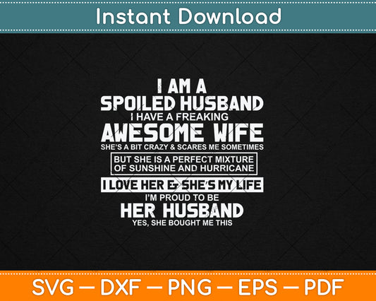 I Am A Spoiled Husband I Have A Freaking Awesome Wife Svg Digital Cutting File