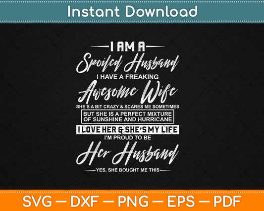 I Am A Spoiled Husband I Have A Freaking Awesome Wife Svg Digital Cutting File