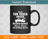 I Am A Tow Truck Driver Tow Truck Joke Saying Funny Svg Digital Cutting File