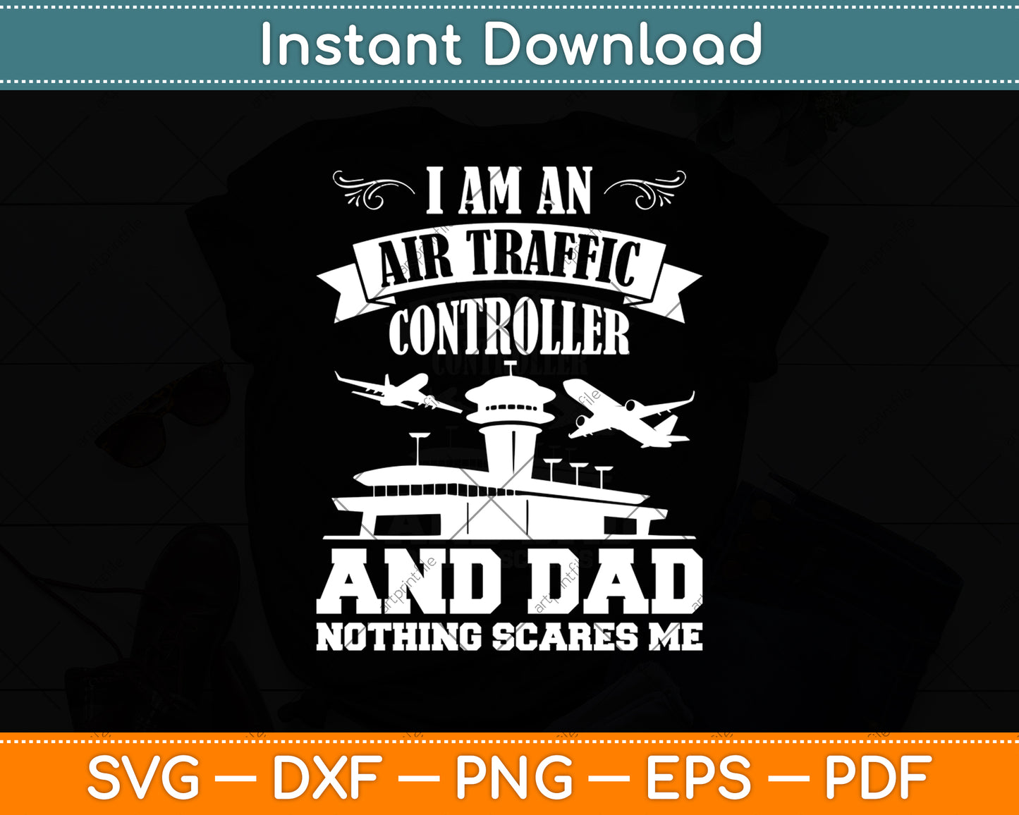 I Am An Air Traffic Controller And Dad Nothing Scares Me Svg Digital Cutting File