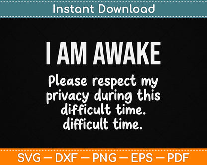 I Am Awake Please Respect My Privacy SVG design with a funny sarcastic quote