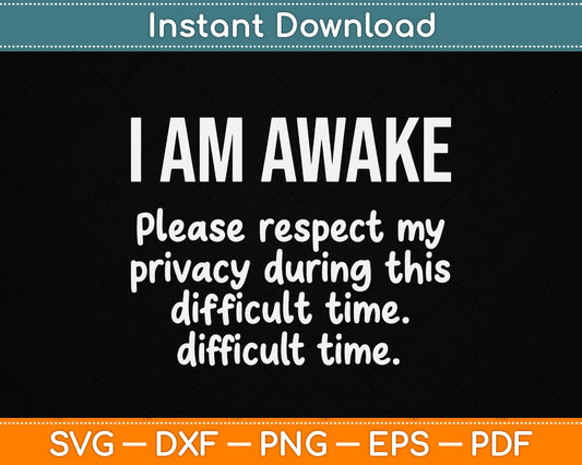I Am Awake Please Respect My Privacy Funny Sarcastic Ironic SVG Digital Cutting File