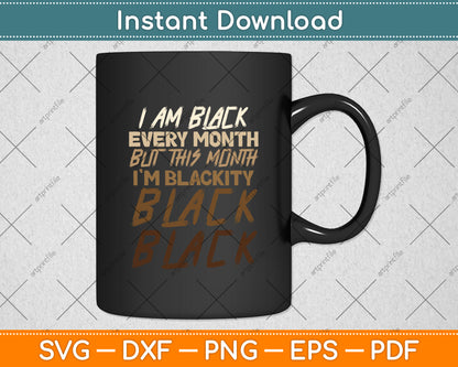 I Am Black Black Every Month Black History Bhm African Svg Digital Cutting File