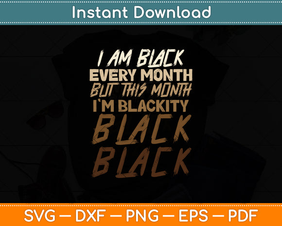 I Am Black Black Every Month Black History Bhm African Svg Digital Cutting File