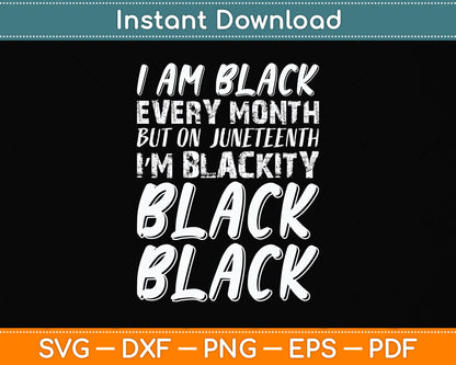 I Am Black Every Month Juneteenth Blackity Black Svg Design Digital Cutting File