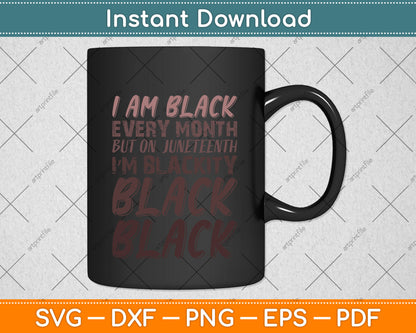 I Am Black Every Month Juneteenth Blackity Svg Png Dxf Digital Cutting File