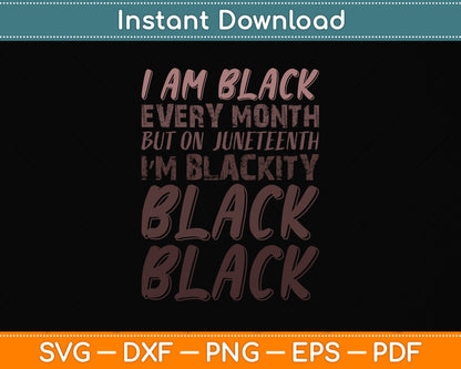 I Am Black Every Month Juneteenth Blackity Svg Png Dxf Digital Cutting File
