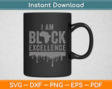 I Am Black Excellence African Afro Pride Black History Month Svg Digital Cutting File