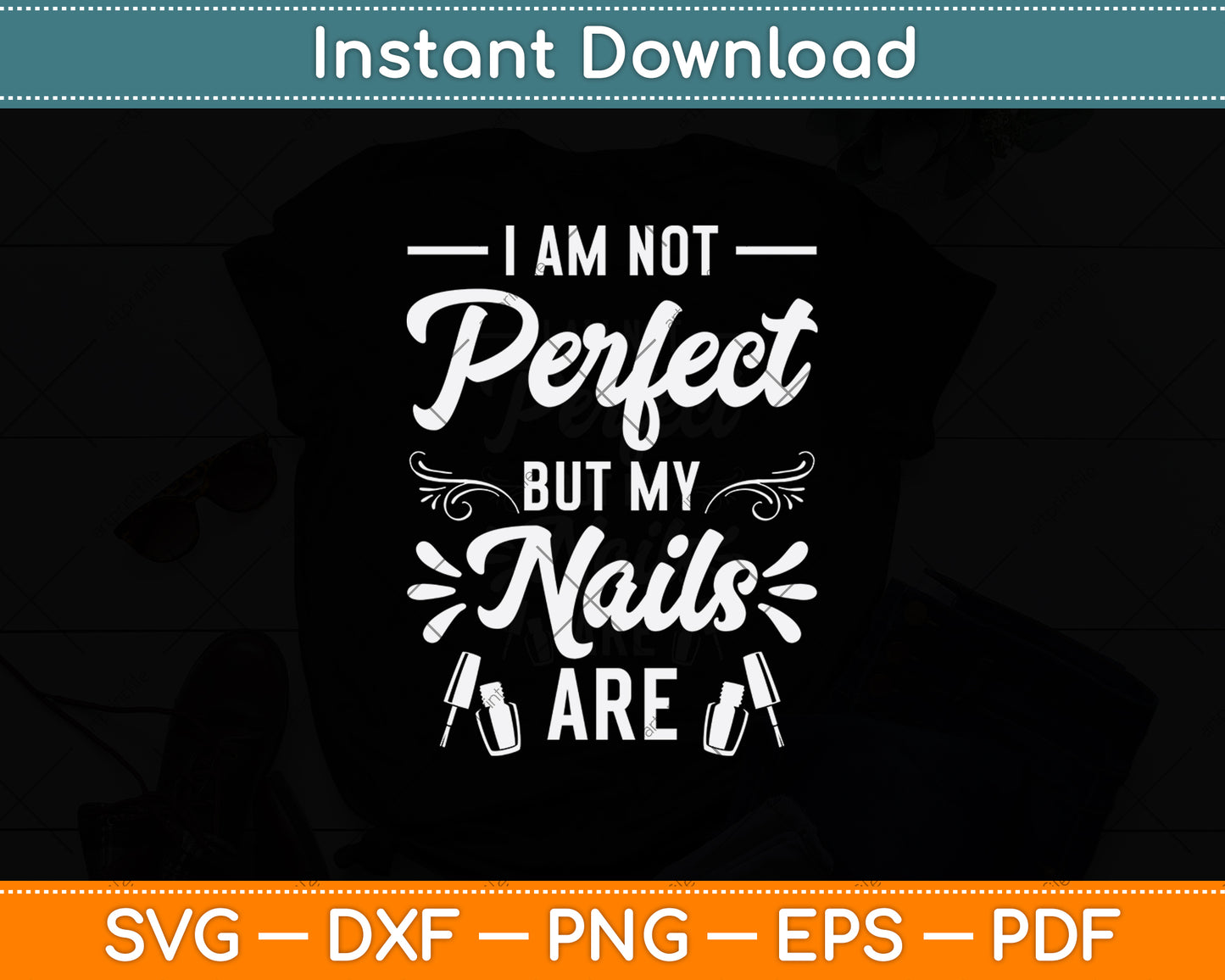 I Am Not Perfect But My Nails Are Svg Png Dxf Digital Cutting File