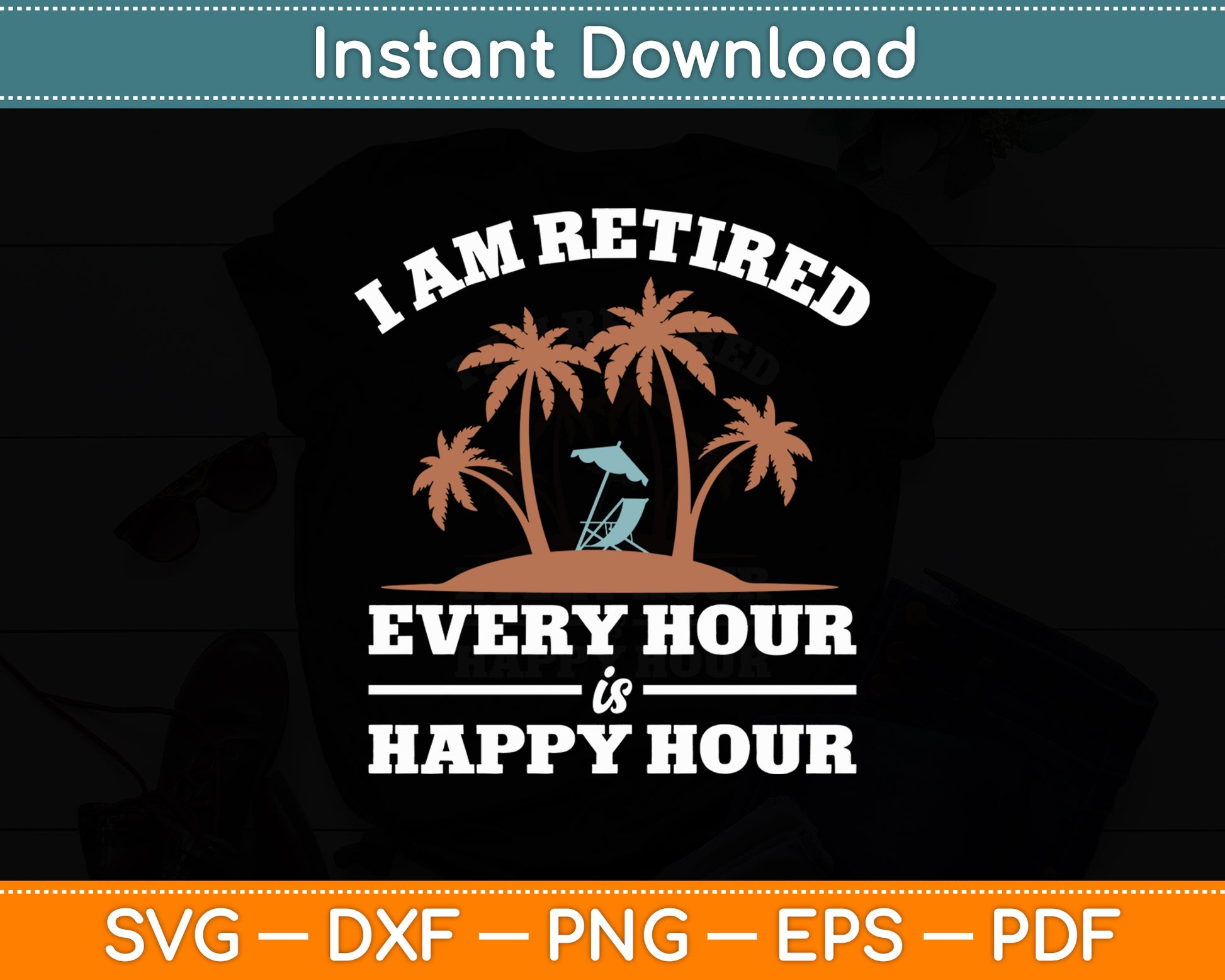 I Am Retired Every Hour Is A Happy Hour Grandpa Svg Digital Cutting File
