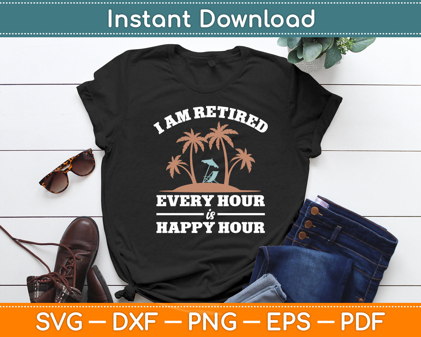 I Am Retired Every Hour Is A Happy Hour Grandpa Svg Digital Cutting File
