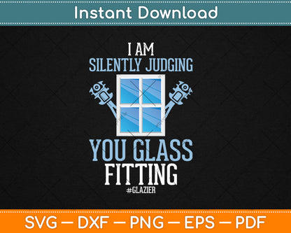 I Am Silently Judging You Glass Fitting Funny Glazier Svg Digital Cutting File