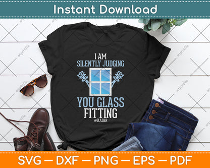 I Am Silently Judging You Glass Fitting Funny Glazier Svg Digital Cutting File