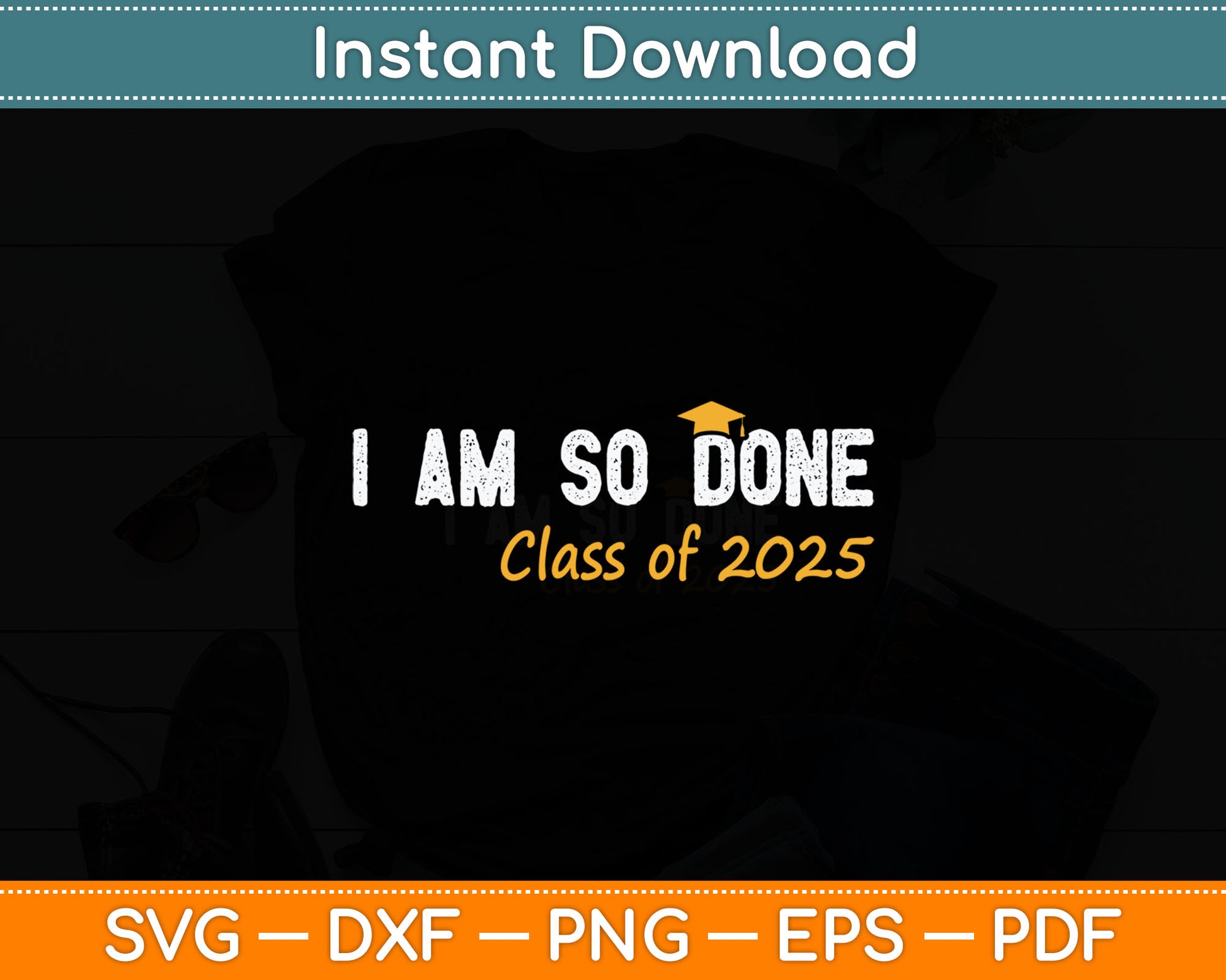I Am So Done Graduation For Him Her Women Men Svg Digital Cutting File