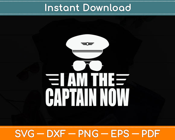 I Am The Captain Now Airplane Aircraft Lover Aviator Svg Png Dxf Digital Cutting File
