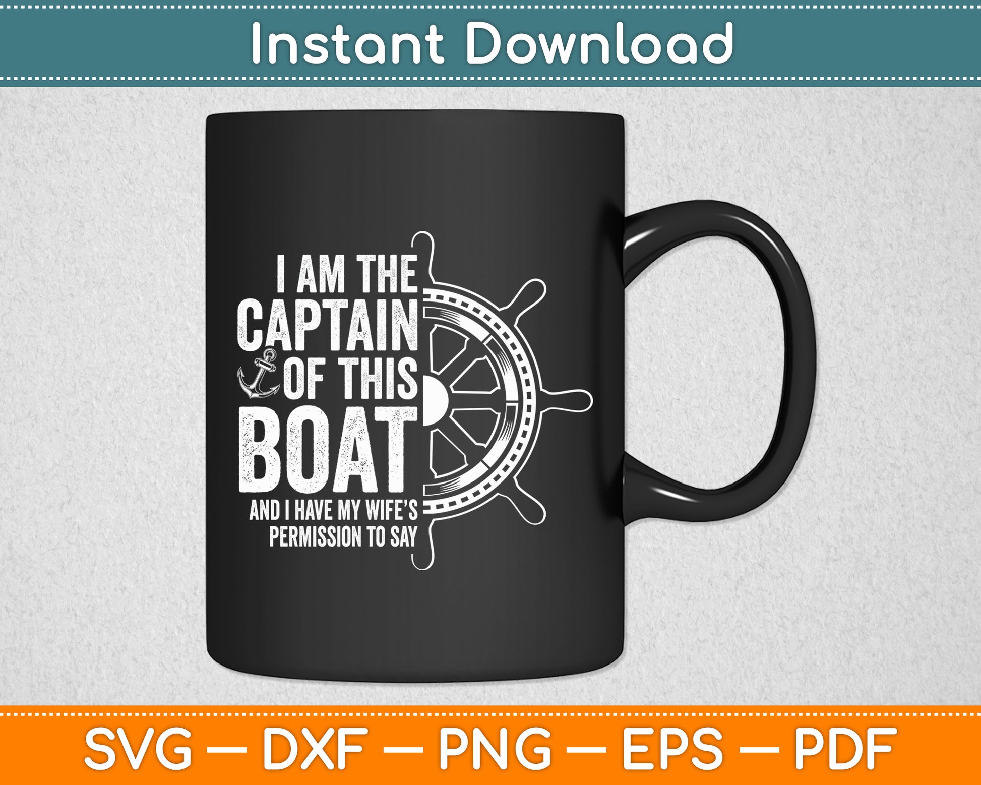 I Am The Captain Of This Boat Sailboat Sail Boating Funny Svg Digital Cutting File