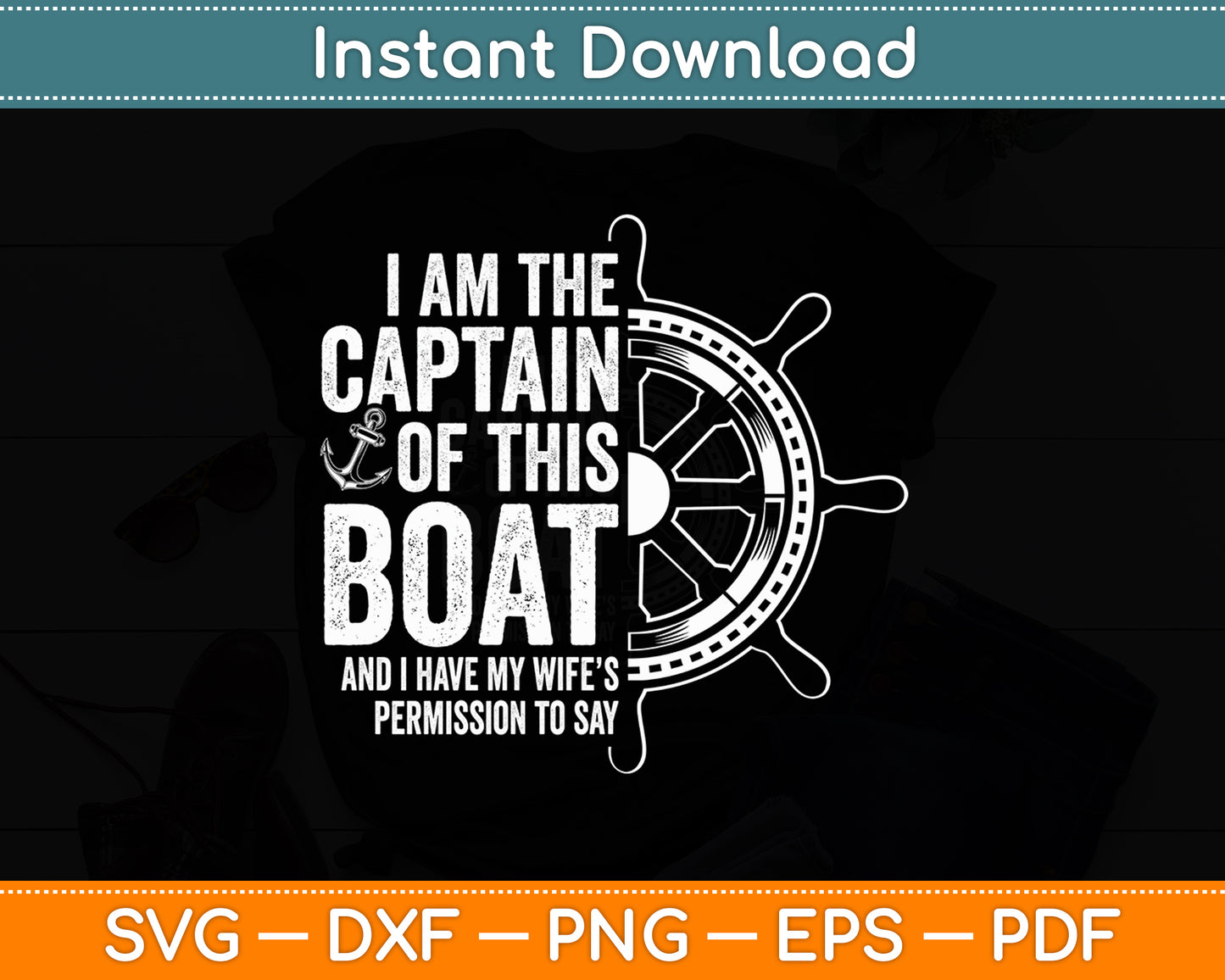 I Am The Captain Of This Boat Sailboat Sail Boating Funny Svg Digital Cutting File