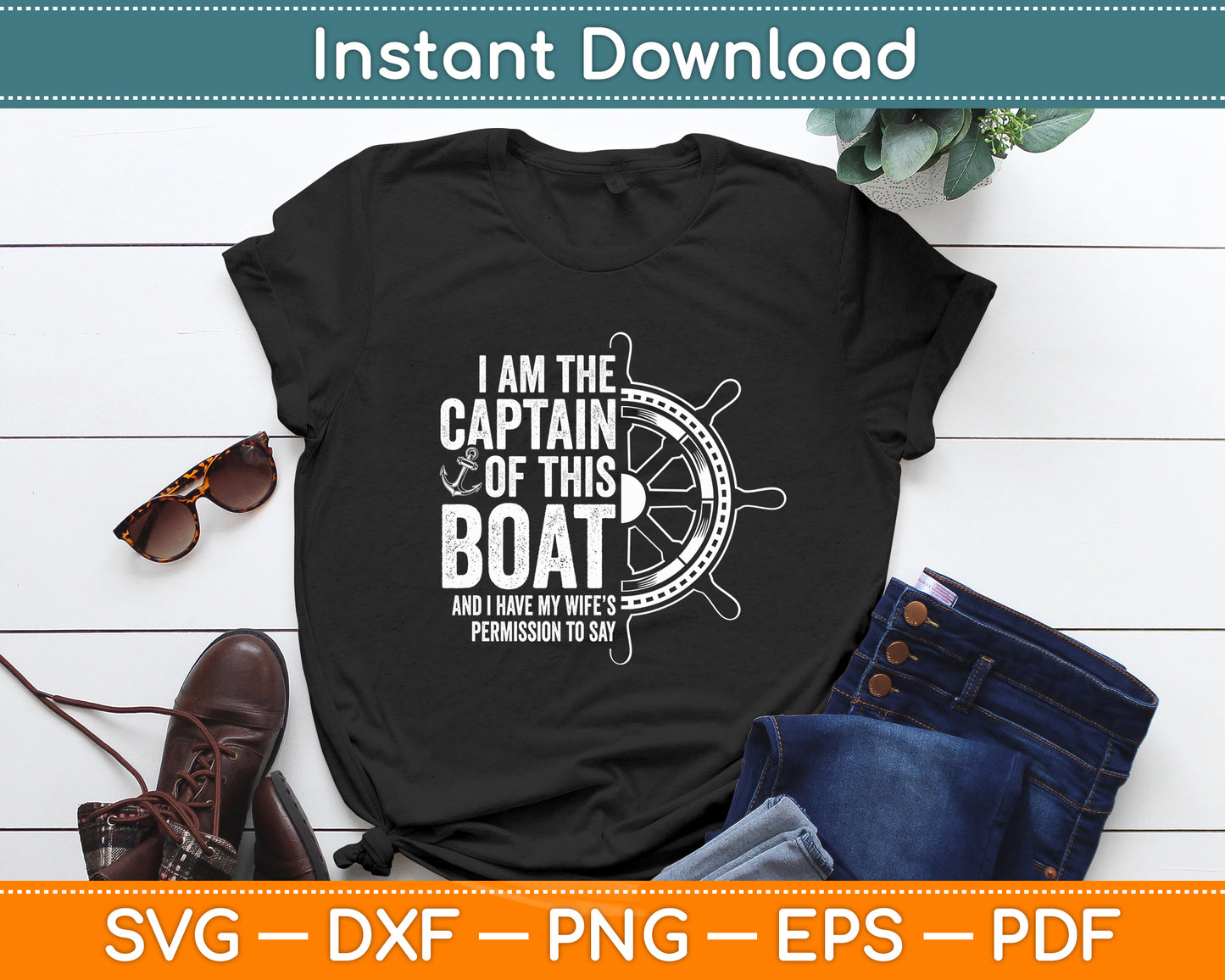 I Am The Captain Of This Boat Sailboat Sail Boating Funny Svg Digital Cutting File