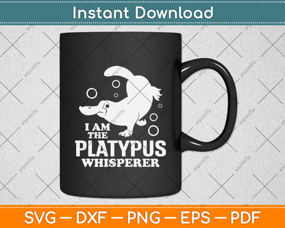 I Am The Platypus Whisperer Svg Png Dxf Digital Cutting File