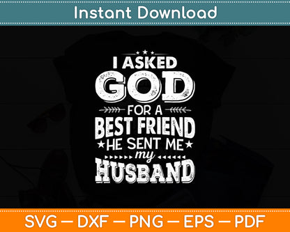 I Asked God For A Best Friend He Sent Me My Husband Svg Digital Cutting File