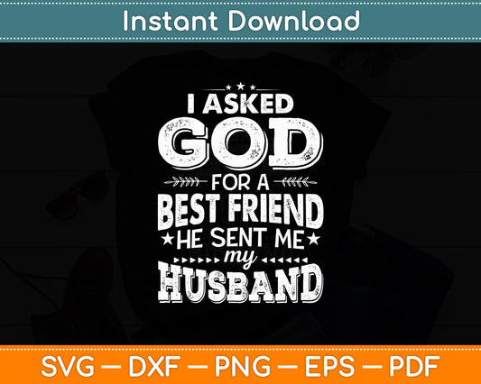 I Asked God For A Best Friend He Sent Me My Husband Svg Digital Cutting File