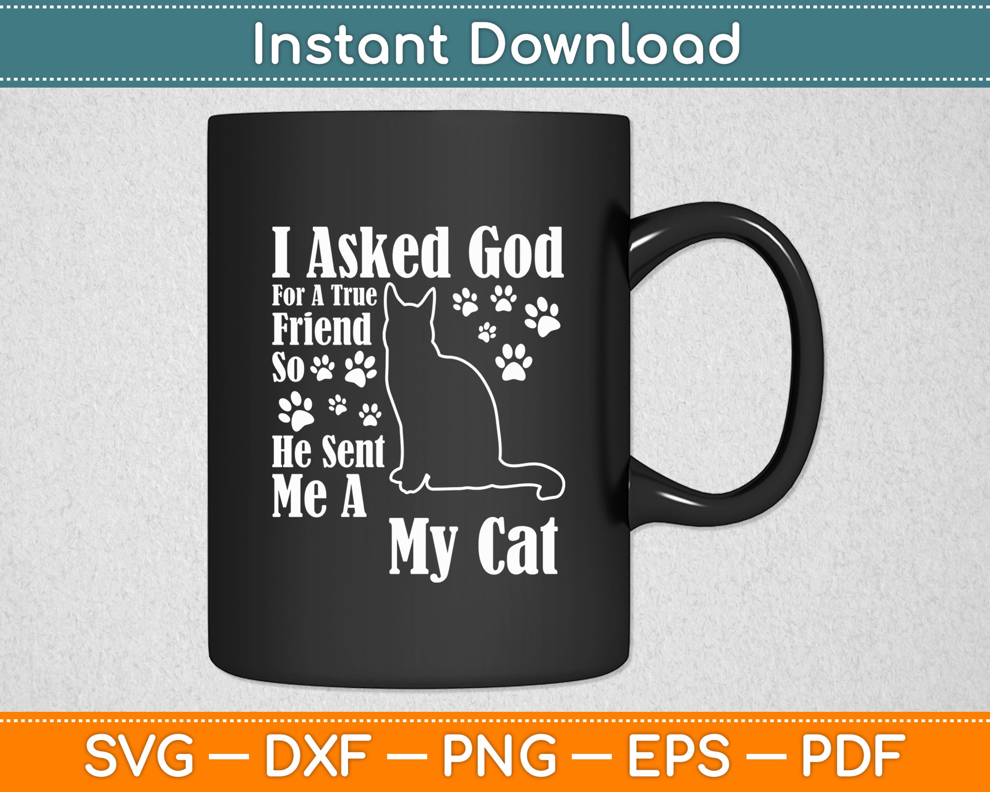 I Asked God For A True Friend So He Sent Me A My Cat Svg Digital Cutting File