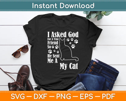 I Asked God For A True Friend So He Sent Me A My Cat Svg Digital Cutting File