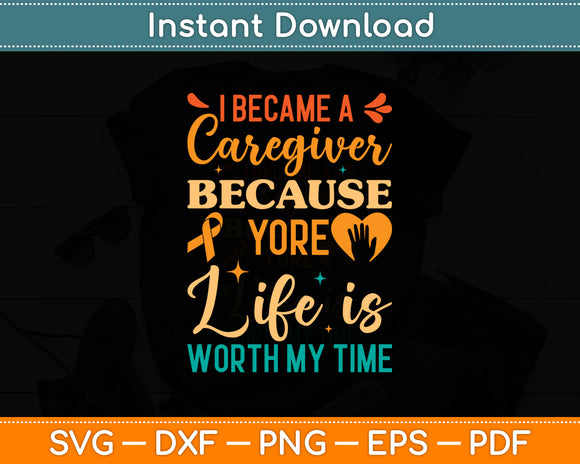 I Became A Caregiver Because Your Life Is Worth My Time Svg Design Cutting File