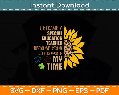 I Became A Special Education Teacher Because Your Life Is Worth My Time Svg Cutting File