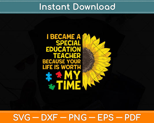 I Became A Special Education Teacher Because Your Life Is Worth Svg Digital Cutting File