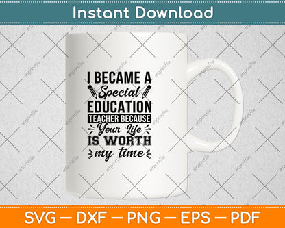 I Became A Special Education Teacher Because Your Life Svg Digital Cutting File