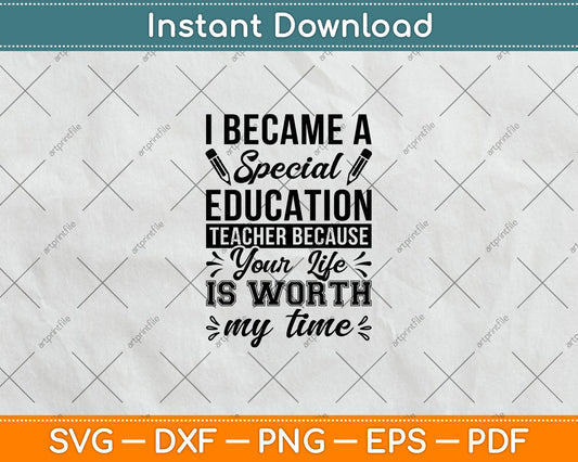 I Became A Special Education Teacher Because Your Life Svg Digital Cutting File