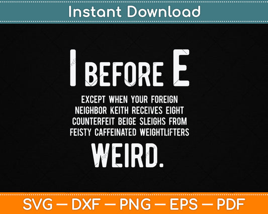I Before E Funny English Grammar Exceptions To The Rule Svg Digital Cutting File
