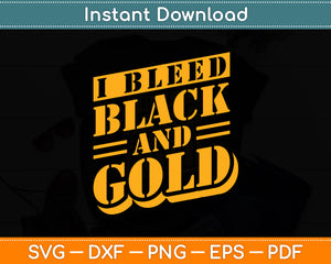 I Bleed Black and Gold Svg Digital Cutting File