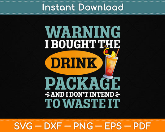 I Bought The Drink Package Funny Cruise Ship Drink Package SVG Digital Cutting File