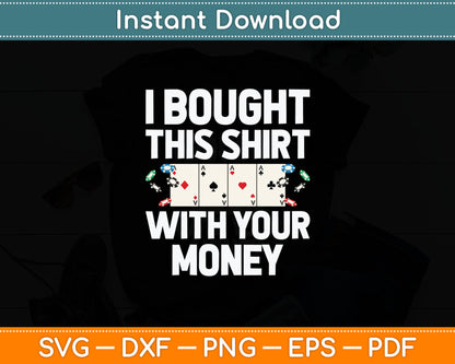 I Bought This Shirt With Your Money Casino Cool Gambler Svg Digital Cutting File