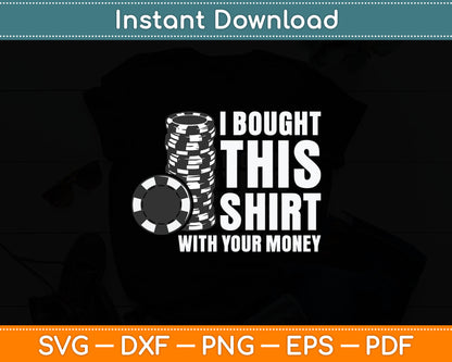 I Bought This Shirt With Your Money Poker Casino Player Svg Digital Cutting File