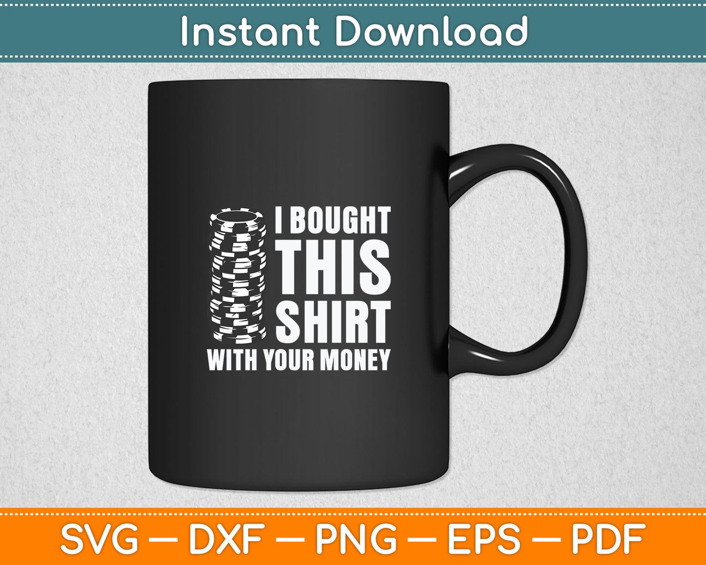 I Bought This Shirt With Your Money Poker Player Svg Digital Cutting File