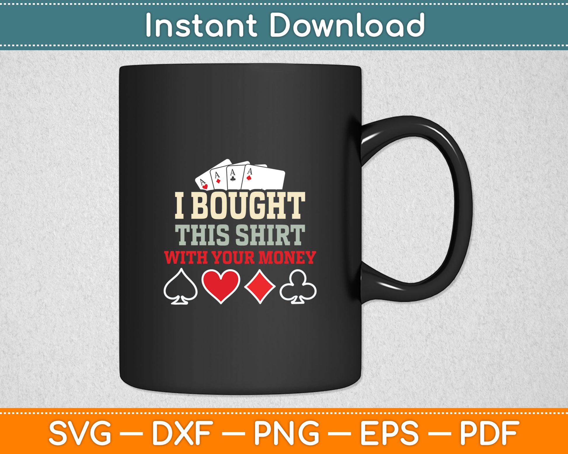I Bought This With Your Money - Funny Poker Gift Svg Digital Cutting File