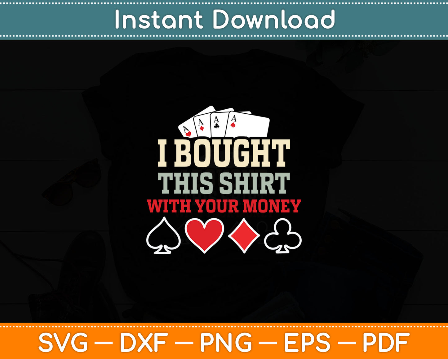 I Bought This With Your Money - Funny Poker Gift Svg Digital Cutting File
