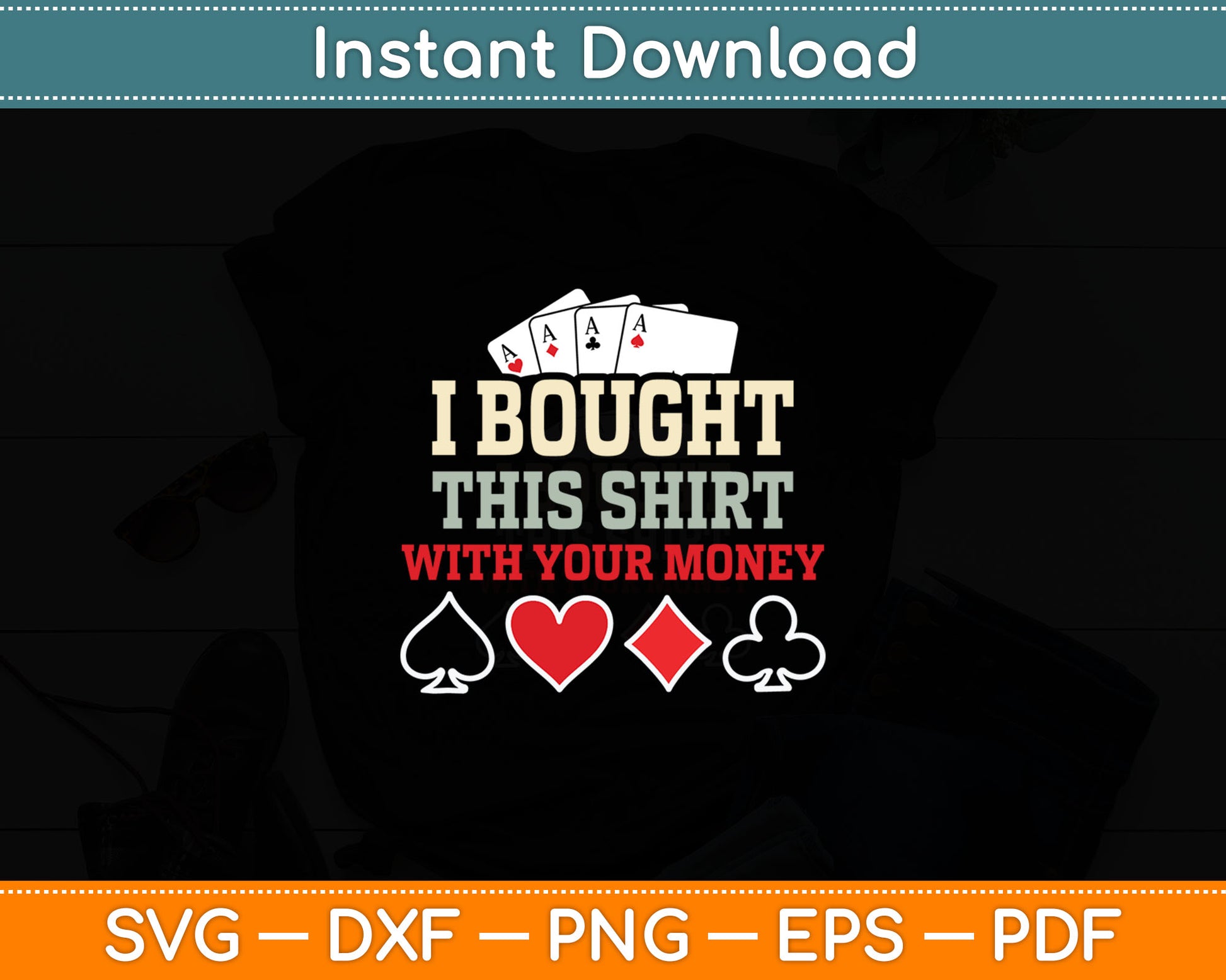 I Bought This With Your Money - Funny Poker Gift Svg Digital Cutting File