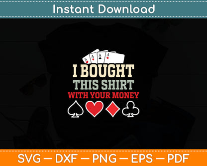 I Bought This With Your Money - Funny Poker Gift Svg Digital Cutting File